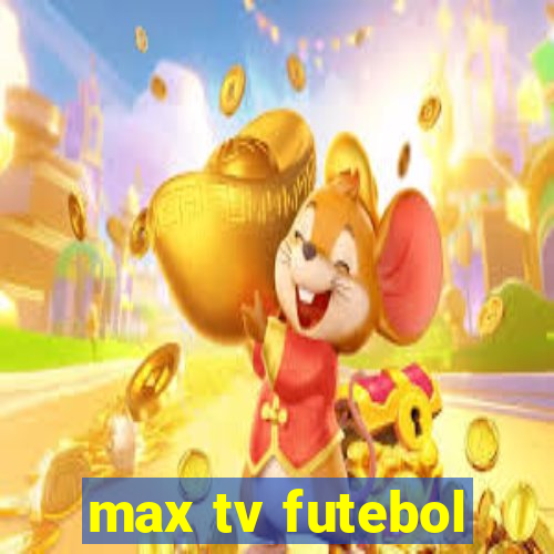 max tv futebol